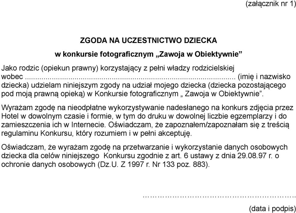 Wyrażam zgodę na nieodpłatne wykorzystywanie nadesłanego na konkurs zdjęcia przez Hotel w dowolnym czasie i formie, w tym do druku w dowolnej liczbie egzemplarzy i do zamieszczenia ich w Internecie.