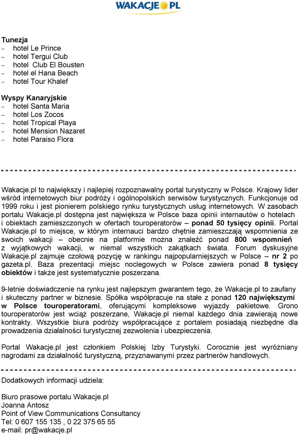 Funkcjonuje od 1999 roku i jest pionierem polskiego rynku turystycznych usług internetowych. W zasobach portalu Wakacje.