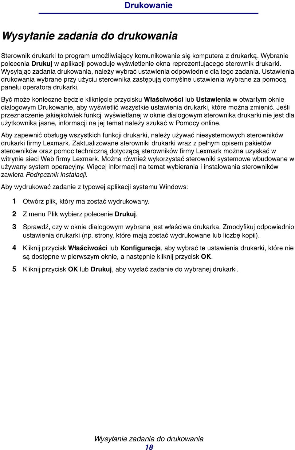 Ustawienia drukowania wybrane przy użyciu sterownika zastępują domyślne ustawienia wybrane za pomocą panelu operatora drukarki.