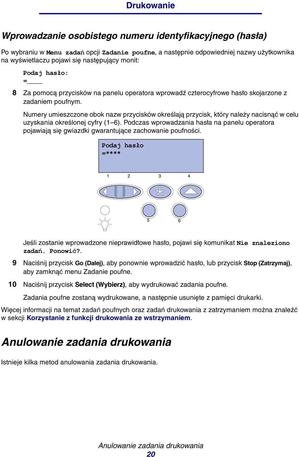 Numery umieszczone obok nazw przycisków określają przycisk, który należy nacisnąć w celu uzyskania określonej cyfry (1 6).