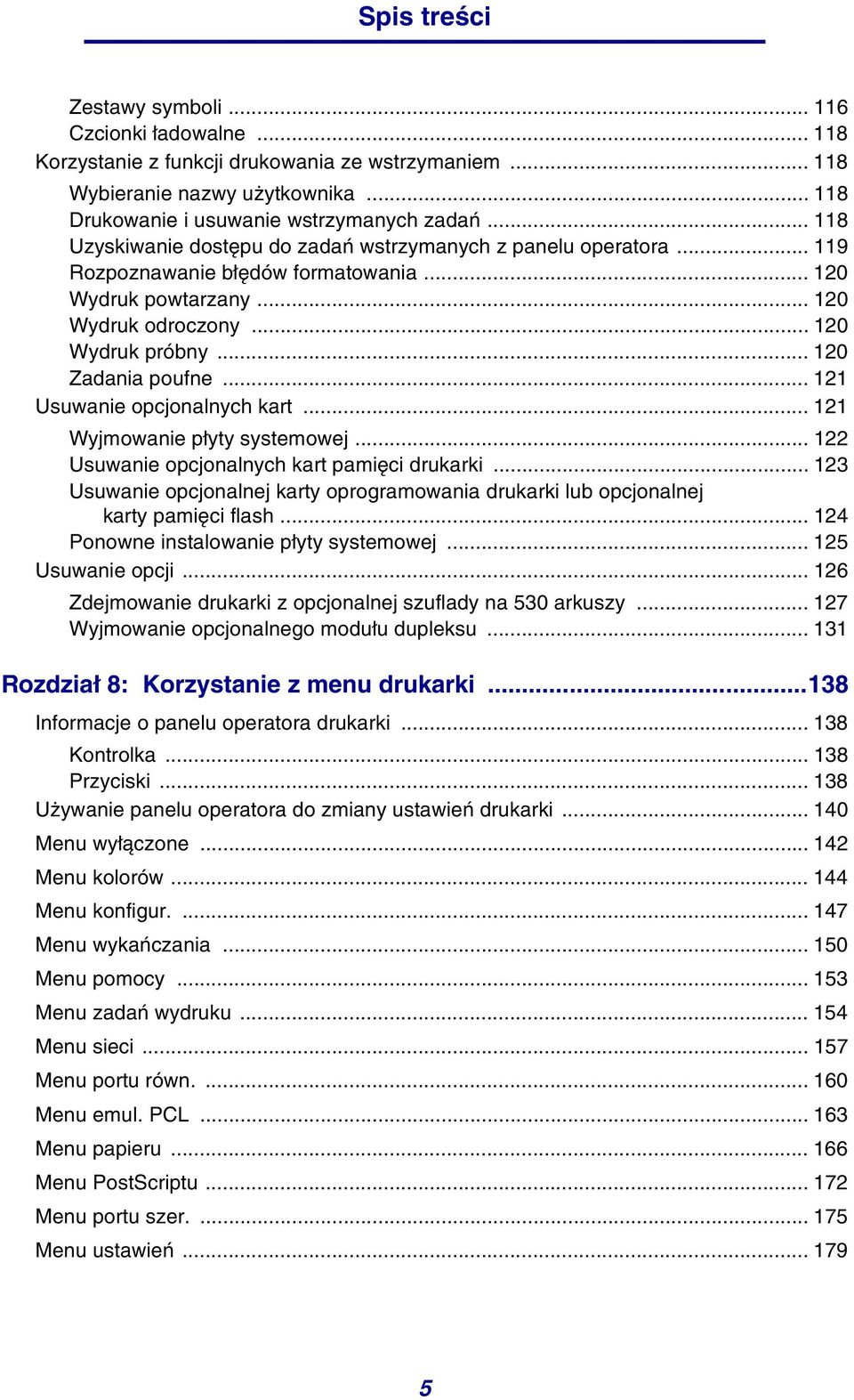 .. 121 Usuwanie opcjonalnych kart... 121 Wyjmowanie płyty systemowej... 122 Usuwanie opcjonalnych kart pamięci drukarki.