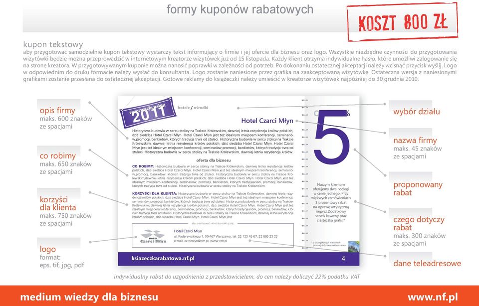 Każdy klient otrzyma indywidualne hasło, które umożliwi zalogowanie się na stronę kreatora. W przygotowywanym kuponie można nanosić poprawki w zależności od potrzeb.