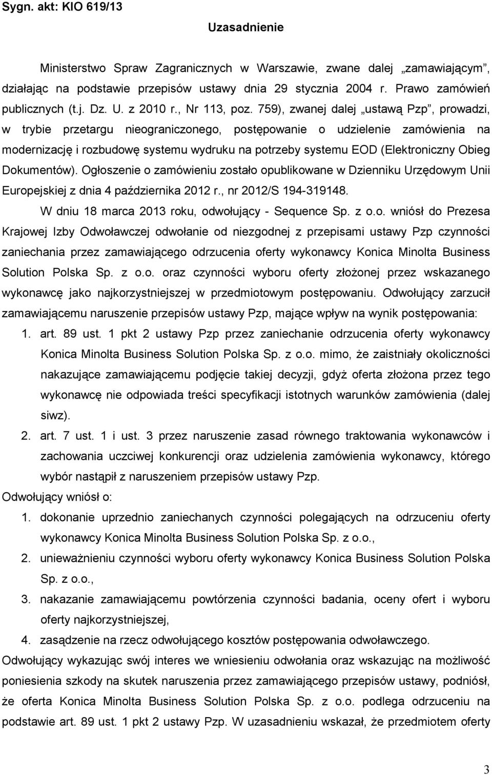 759), zwanej dalej ustawą Pzp, prowadzi, w trybie przetargu nieograniczonego, postępowanie o udzielenie zamówienia na modernizację i rozbudowę systemu wydruku na potrzeby systemu EOD (Elektroniczny