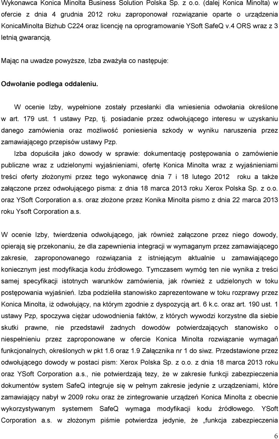 W ocenie Izby, wypełnione zostały przesłanki dla wniesienia odwołania określone w art. 179 ust. 1 ustawy Pzp, tj.