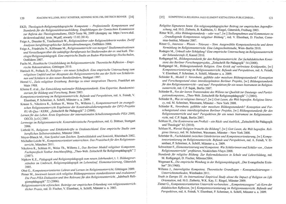 Empfehlungen der Gemischten Kommission zur Reform des Theologiestudiums, EKD-Texte 96, 2009 (dostttpny na: https://www.ekd. de/download/ekd_texte_96.pdf, otwarty 13.02.2014). Feige A., Dressler B.