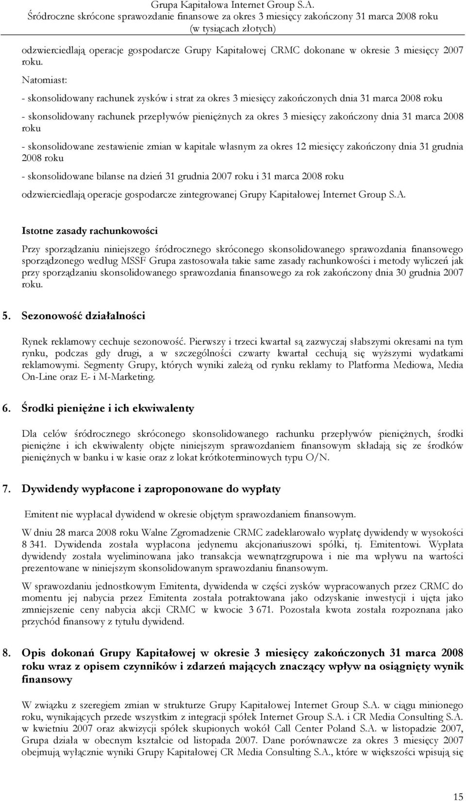 marca 2008 roku - skonsolidowane zestawienie zmian w kapitale własnym za okres 12 miesięcy zakończony dnia 31 grudnia 2008 roku - skonsolidowane bilanse na dzień 31 grudnia 2007 roku i 31 marca 2008