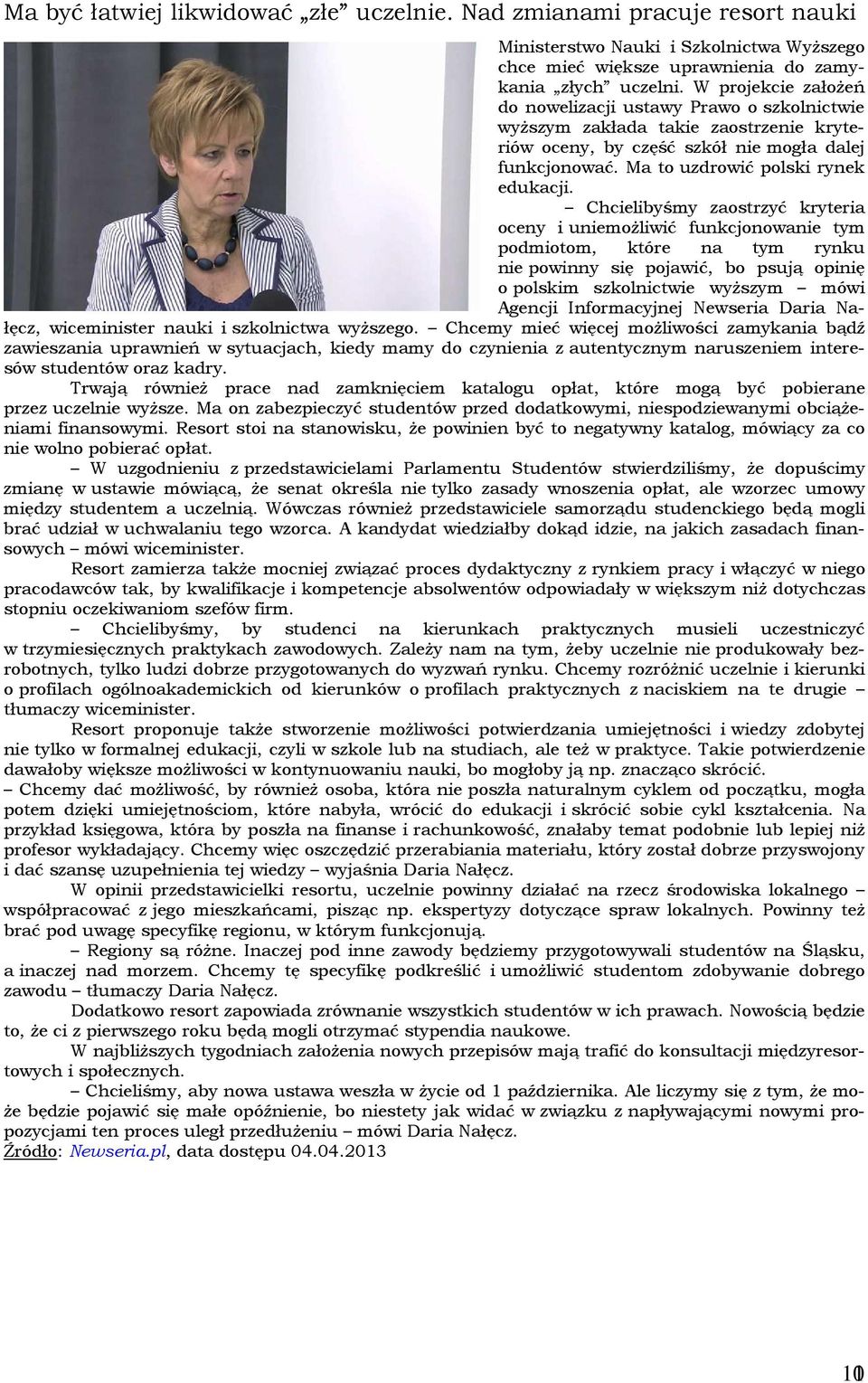 Chcielibyśmy zaostrzyć kryteria oceny i uniemożliwić funkcjonowanie tym podmiotom, które na tym rynku nie powinny się pojawić, bo psują opinię o polskim szkolnictwie wyższym mówi Agencji