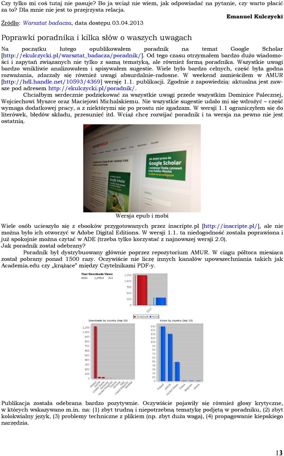 2013 Poprawki poradnika i kilka słów o waszych uwagach Na początku lutego opublikowałem poradnik na temat Google Scholar [http://ekulczycki.pl/warsztat_badacza/poradnik/].