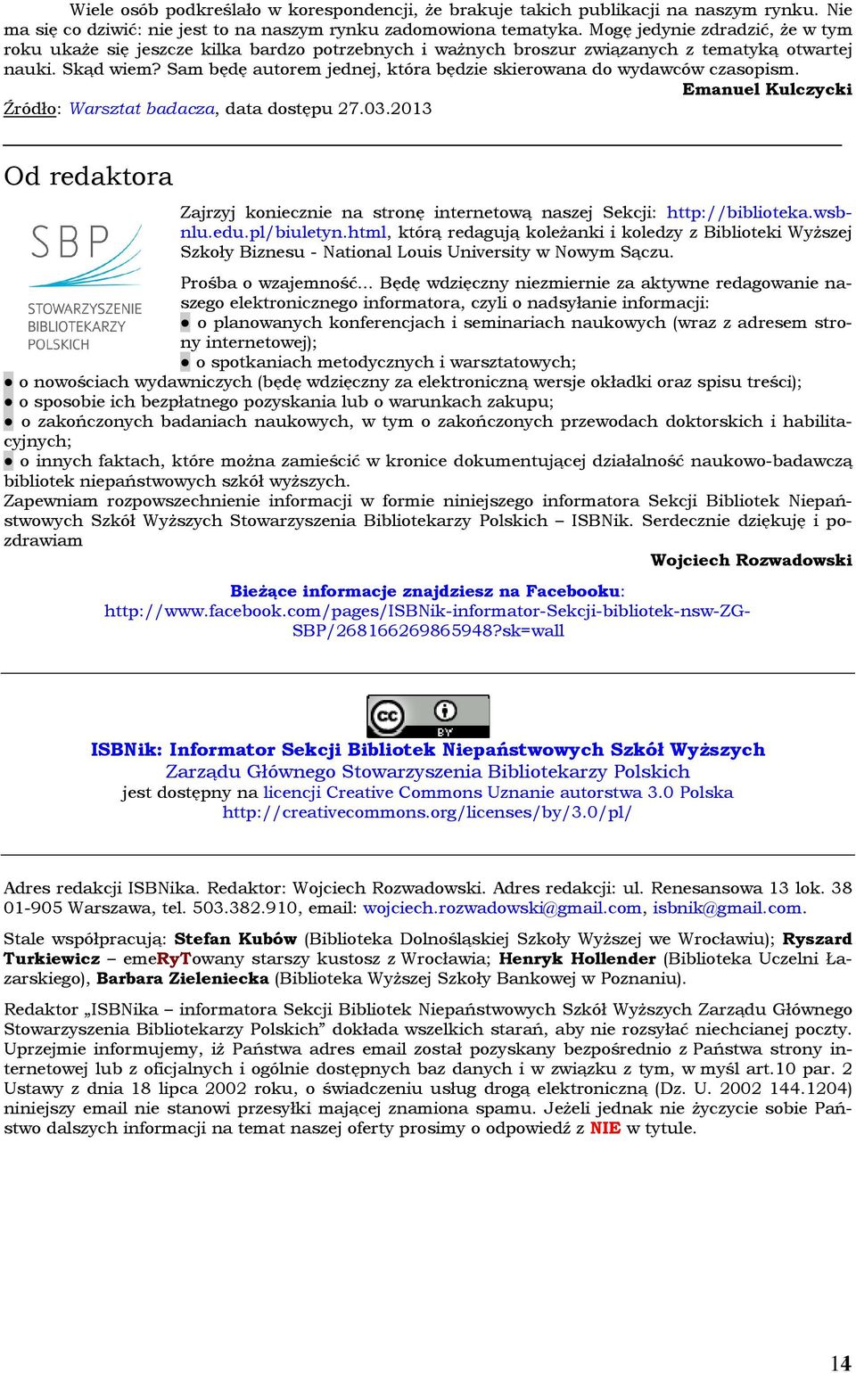 Sam będę autorem jednej, która będzie skierowana do wydawców czasopism. Emanuel Kulczycki Źródło: Warsztat badacza, data dostępu 27.03.