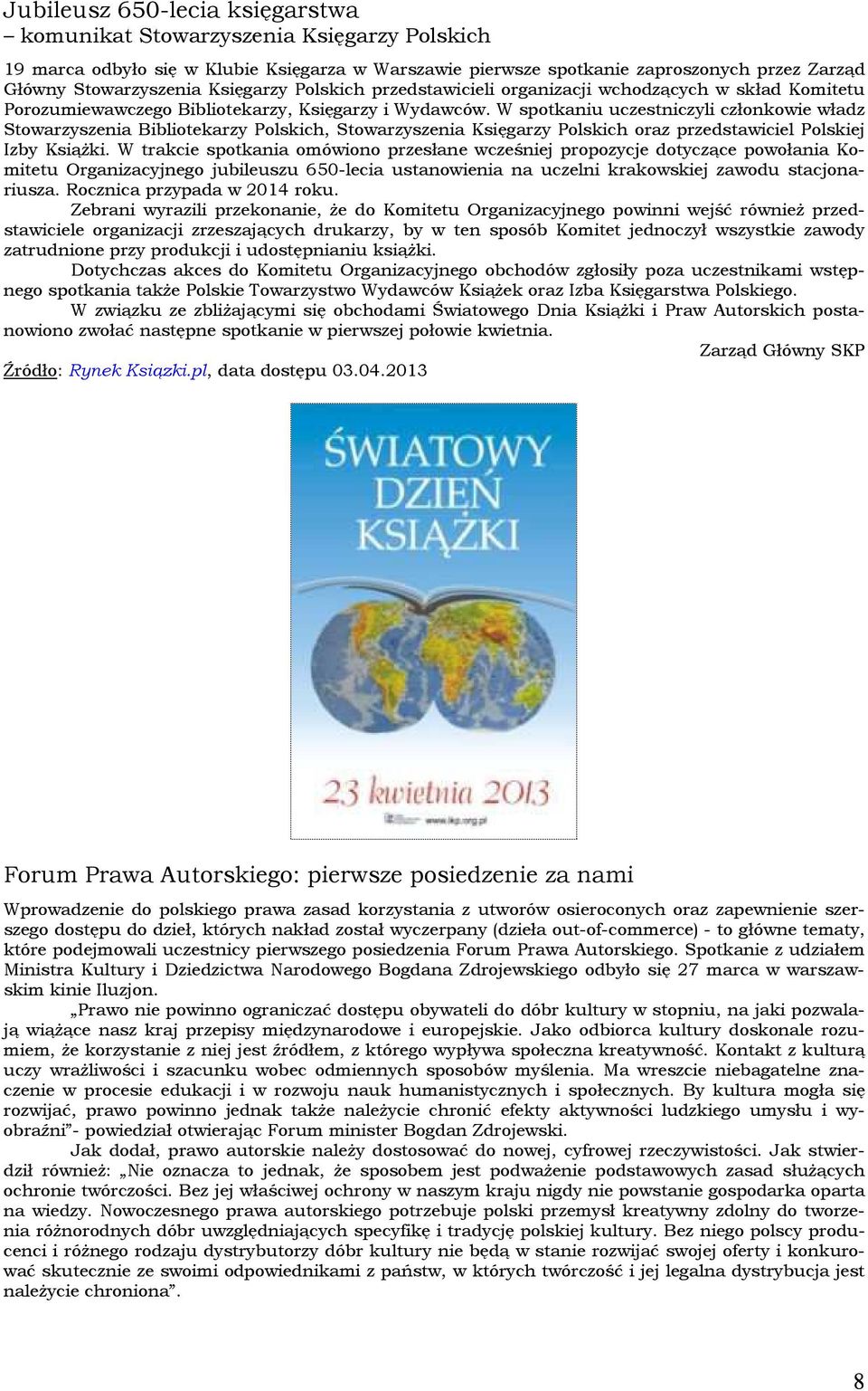 W spotkaniu uczestniczyli członkowie władz Stowarzyszenia Bibliotekarzy Polskich, Stowarzyszenia Księgarzy Polskich oraz przedstawiciel Polskiej Izby Książki.