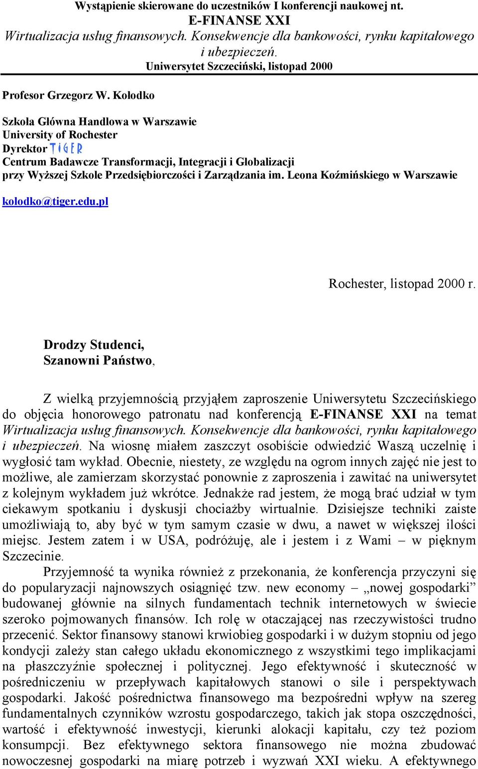 Kołodko Szkoła Główna Handlowa w Warszawie University of Rochester Dyrektor T I G E R Centrum Badawcze Transformacji, Integracji i Globalizacji przy Wyższej Szkole Przedsiębiorczości i Zarządzania im.