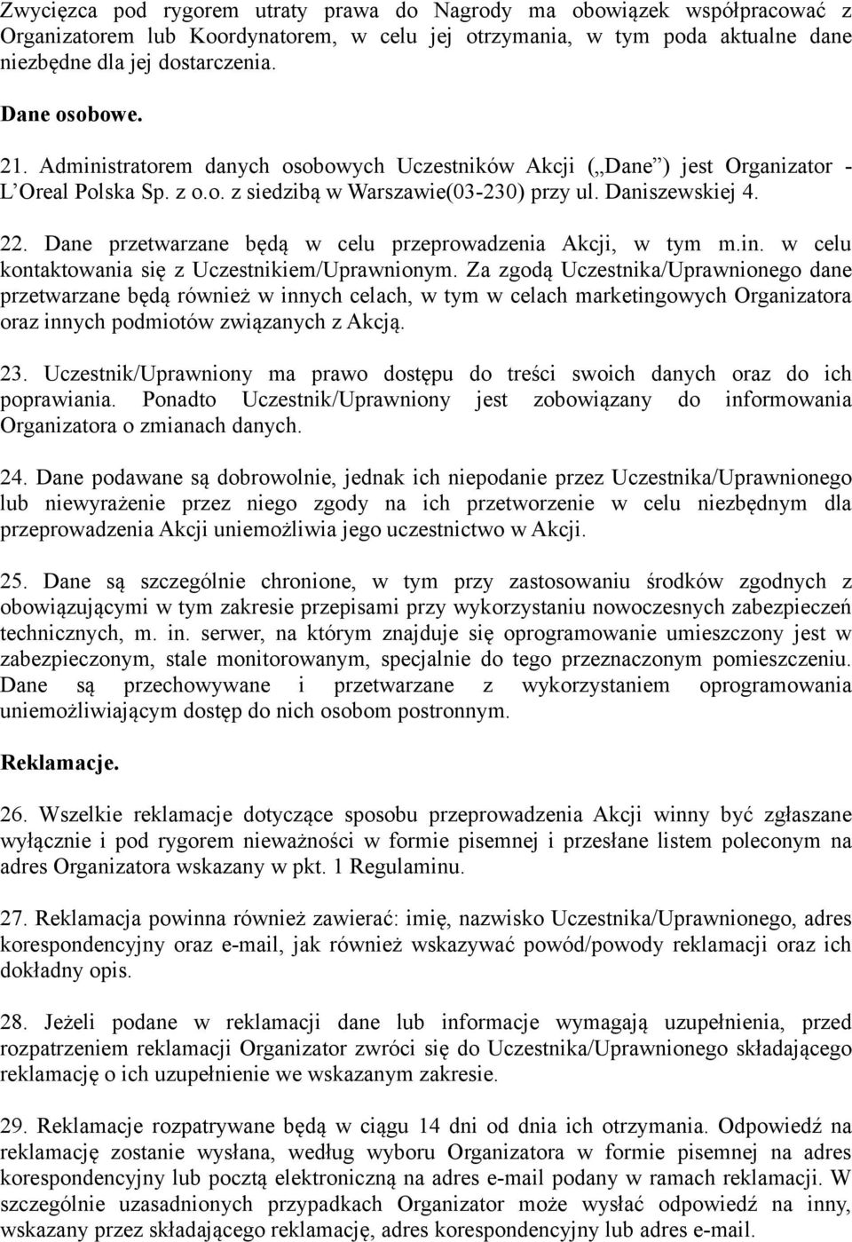 Dane przetwarzane będą w celu przeprowadzenia Akcji, w tym m.in. w celu kontaktowania się z Uczestnikiem/Uprawnionym.