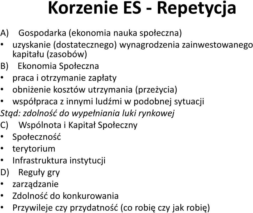 innymi ludźmi w podobnej sytuacji Stąd: zdolność do wypełniania luki rynkowej C) Wspólnota i Kapitał Społeczny Społeczność