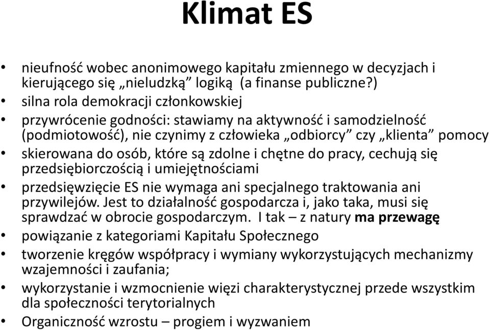 zdolne i chętne do pracy, cechują się przedsiębiorczością i umiejętnościami przedsięwzięcie ES nie wymaga ani specjalnego traktowania ani przywilejów.