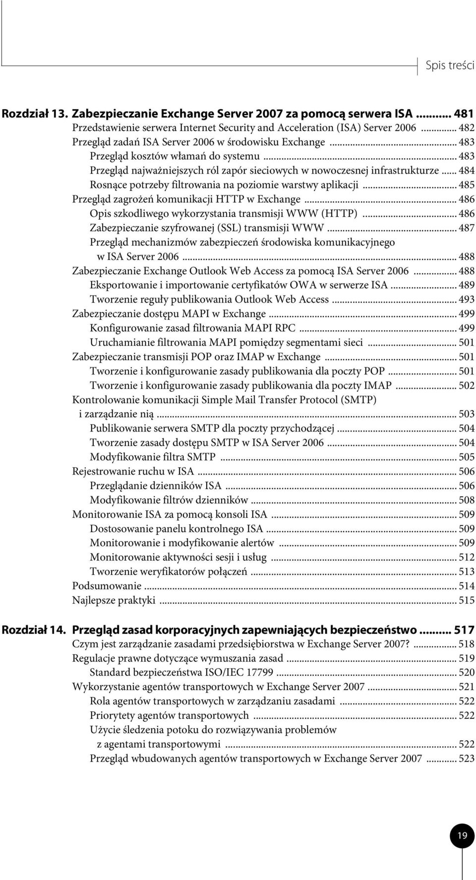 .. 484 Rosnące potrzeby filtrowania na poziomie warstwy aplikacji... 485 Przegląd zagrożeń komunikacji HTTP w Exchange... 486 Opis szkodliwego wykorzystania transmisji WWW (HTTP).