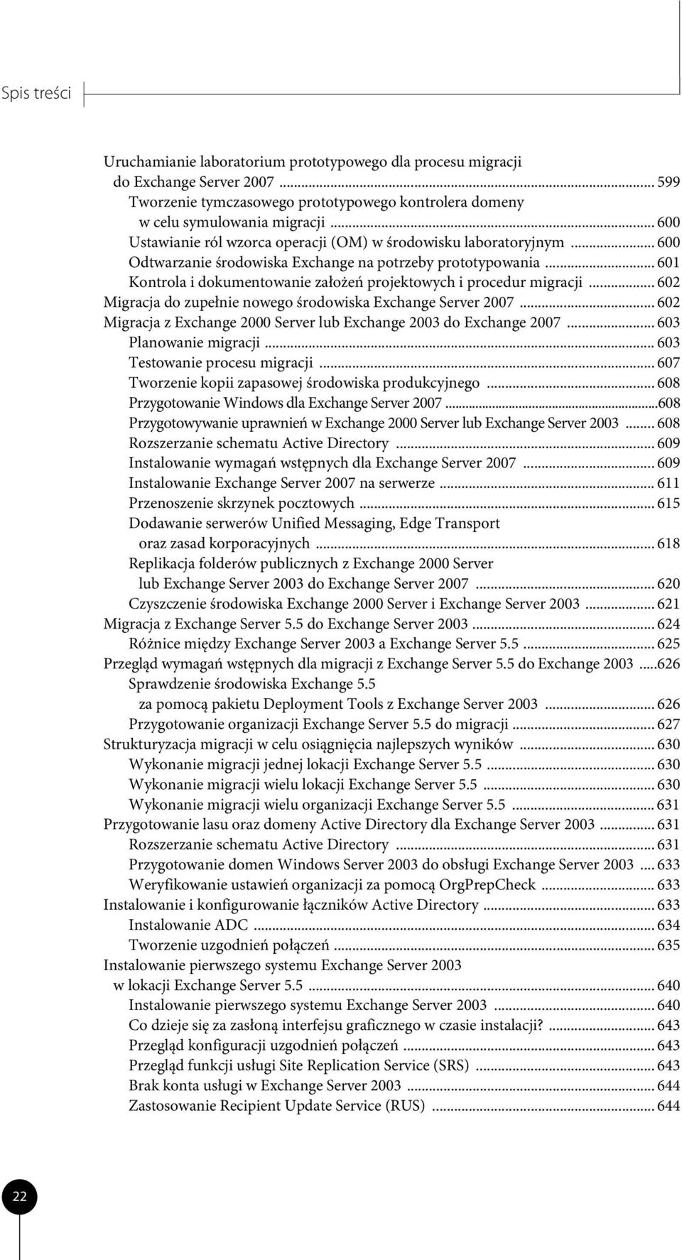 .. 601 Kontrola i dokumentowanie założeń projektowych i procedur migracji... 602 Migracja do zupełnie nowego środowiska Exchange Server 2007.