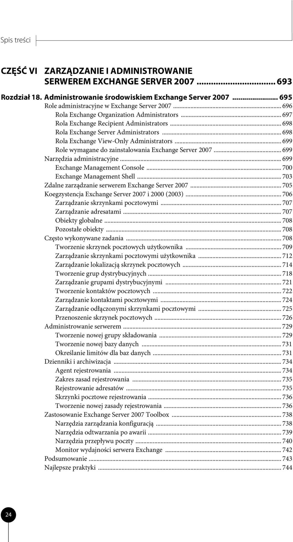 .. 699 Role wymagane do zainstalowania Exchange Server 2007... 699 Narzędzia administracyjne... 699 Exchange Management Console... 700 Exchange Management Shell.