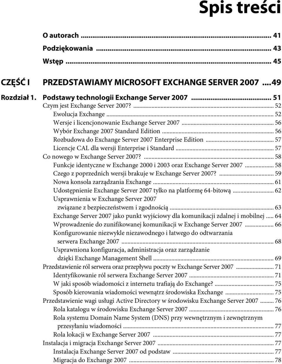 .. 56 Rozbudowa do Exchange Server 2007 Enterprise Edition... 57 Licencje CAL dla wersji Enterprise i Standard... 57 Co nowego w Exchange Server 2007?