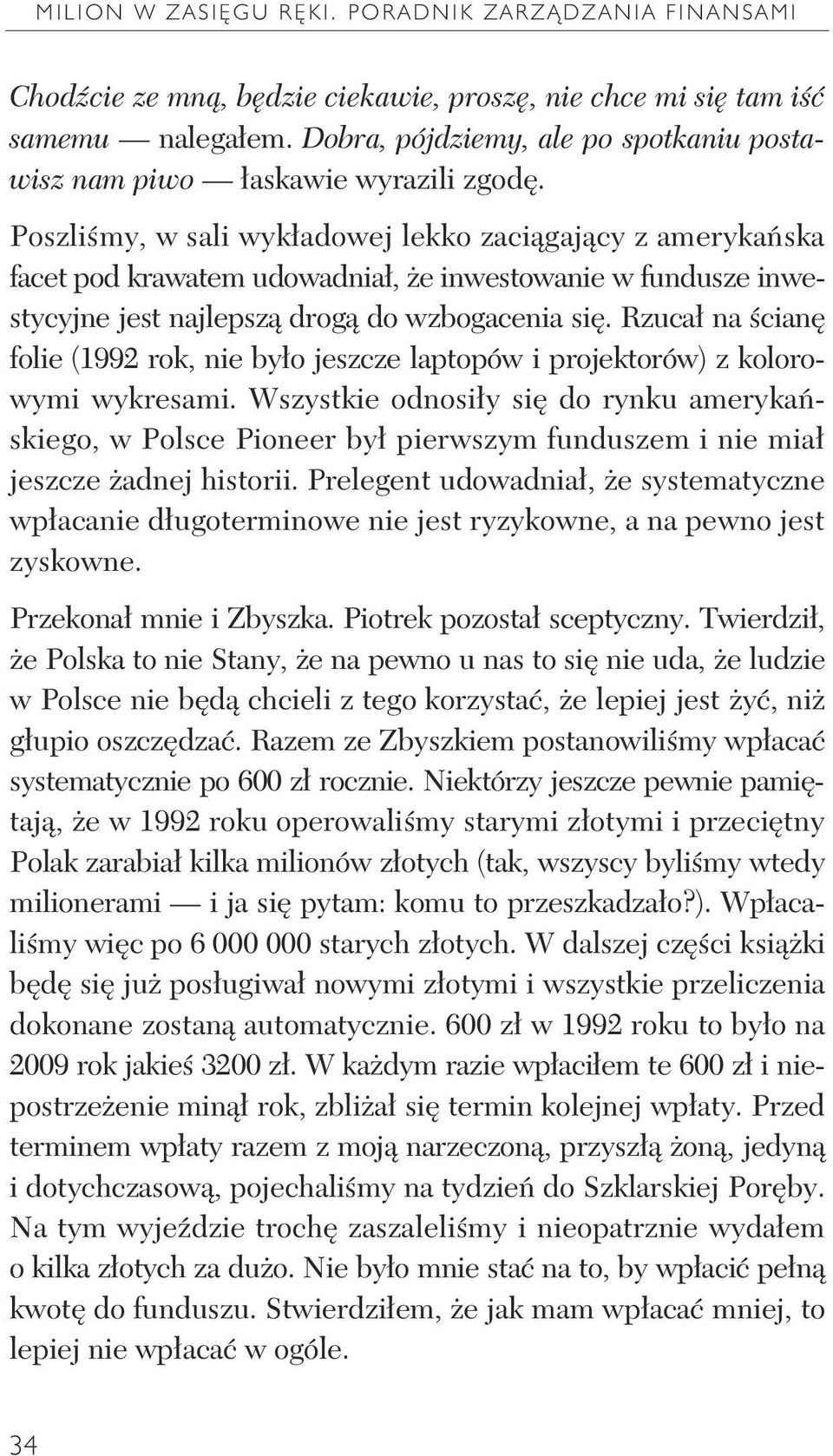 Poszli my, w sali wyk adowej lekko zaci gaj cy z ameryka ska facet pod krawatem udowadnia, e inwestowanie w fundusze inwestycyjne jest najlepsz drog do wzbogacenia si.