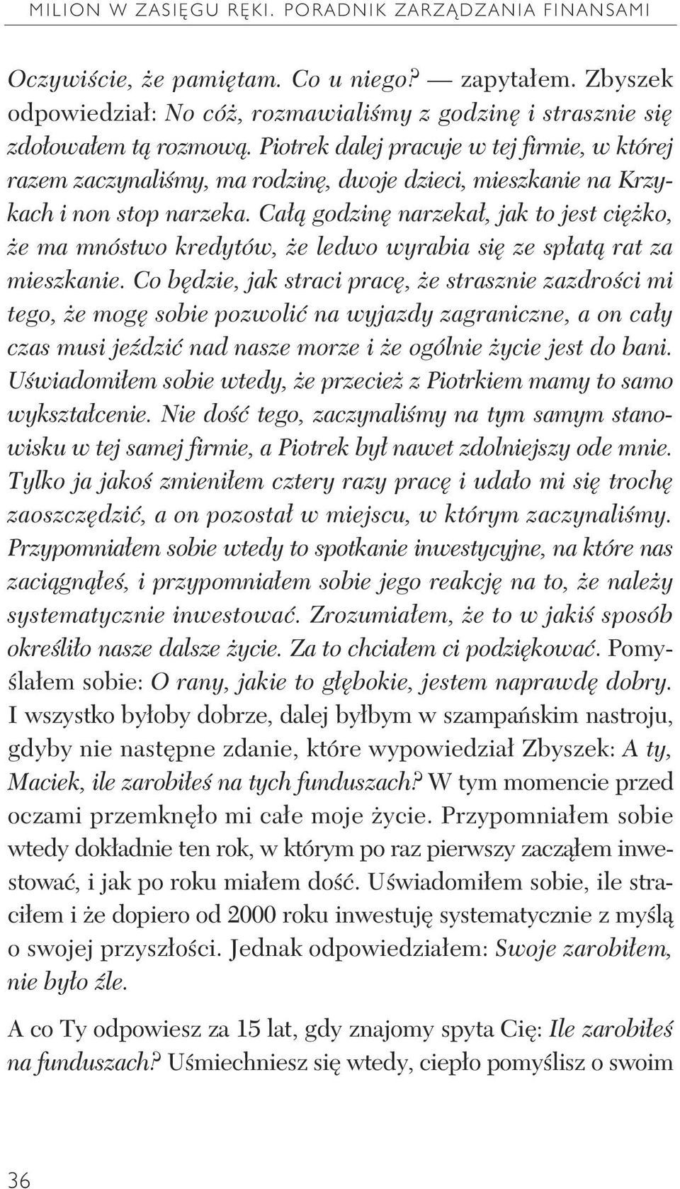 Ca godzin narzeka, jak to jest ci ko, e ma mnóstwo kredytów, e ledwo wyrabia si ze sp at rat za mieszkanie.