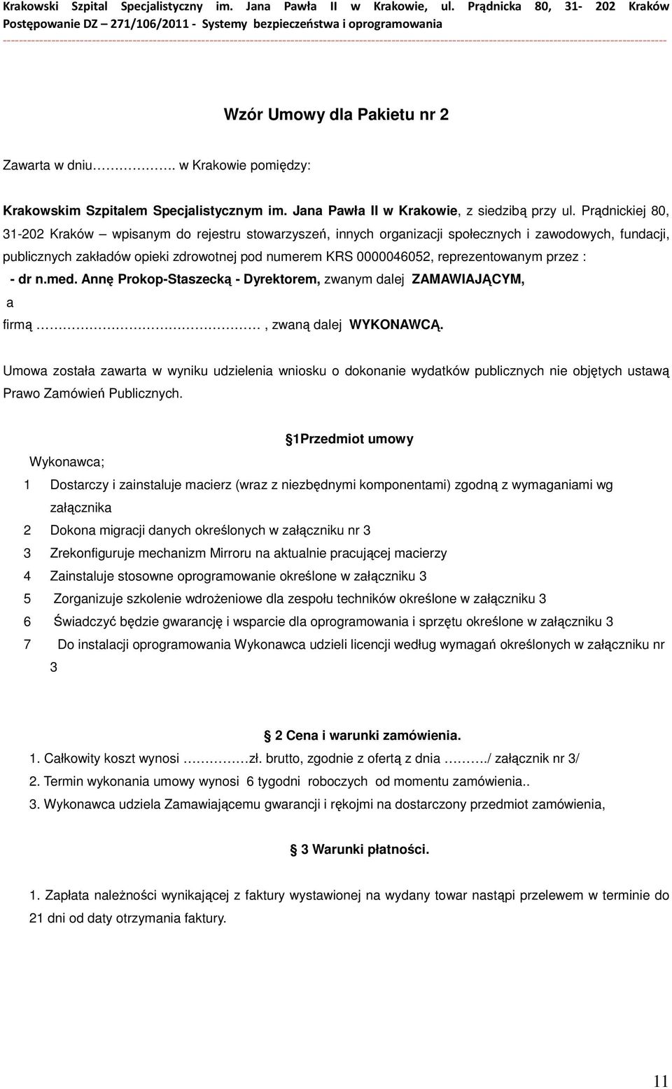 reprezentowanym przez : - dr n.med. Annę Prokop-Staszecką - Dyrektorem, zwanym dalej ZAMAWIAJĄCYM, a firmą, zwaną dalej WYKONAWCĄ.