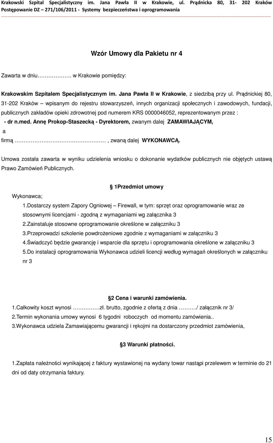 reprezentowanym przez : - dr n.med. Annę Prokop-Staszecką - Dyrektorem, zwanym dalej ZAMAWIAJĄCYM, a firmą, zwaną dalej WYKONAWCĄ.