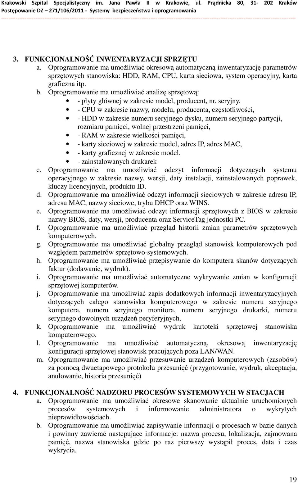 Oprogramowanie ma umoŝliwiać analizę sprzętową: - płyty głównej w zakresie model, producent, nr.