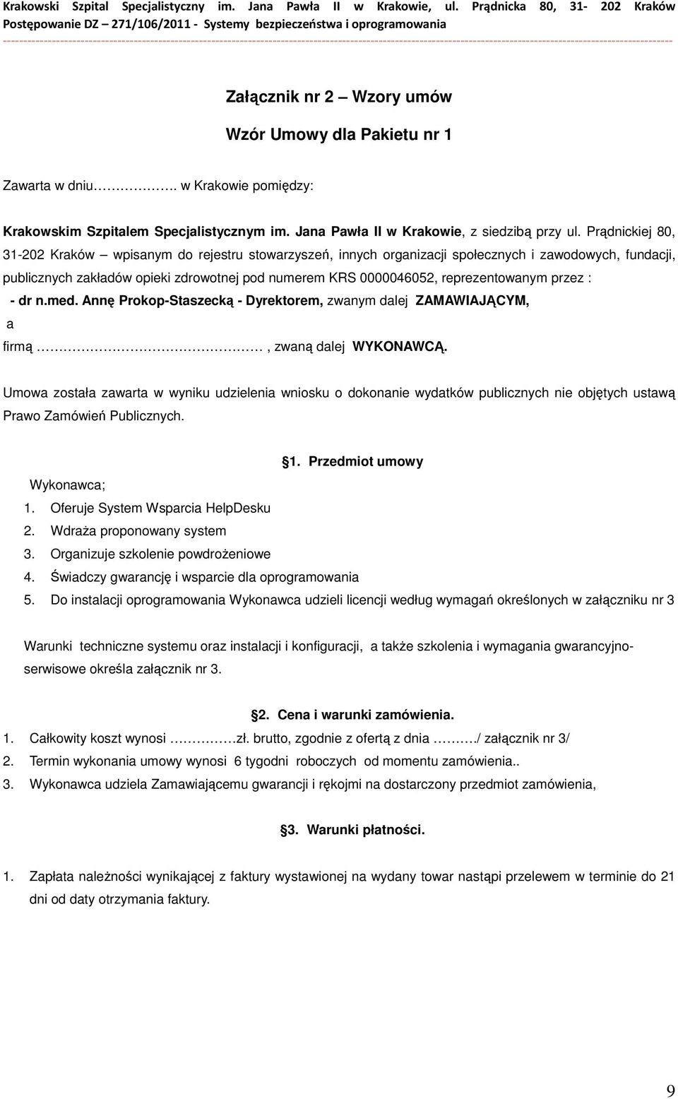 reprezentowanym przez : - dr n.med. Annę Prokop-Staszecką - Dyrektorem, zwanym dalej ZAMAWIAJĄCYM, a firmą, zwaną dalej WYKONAWCĄ.