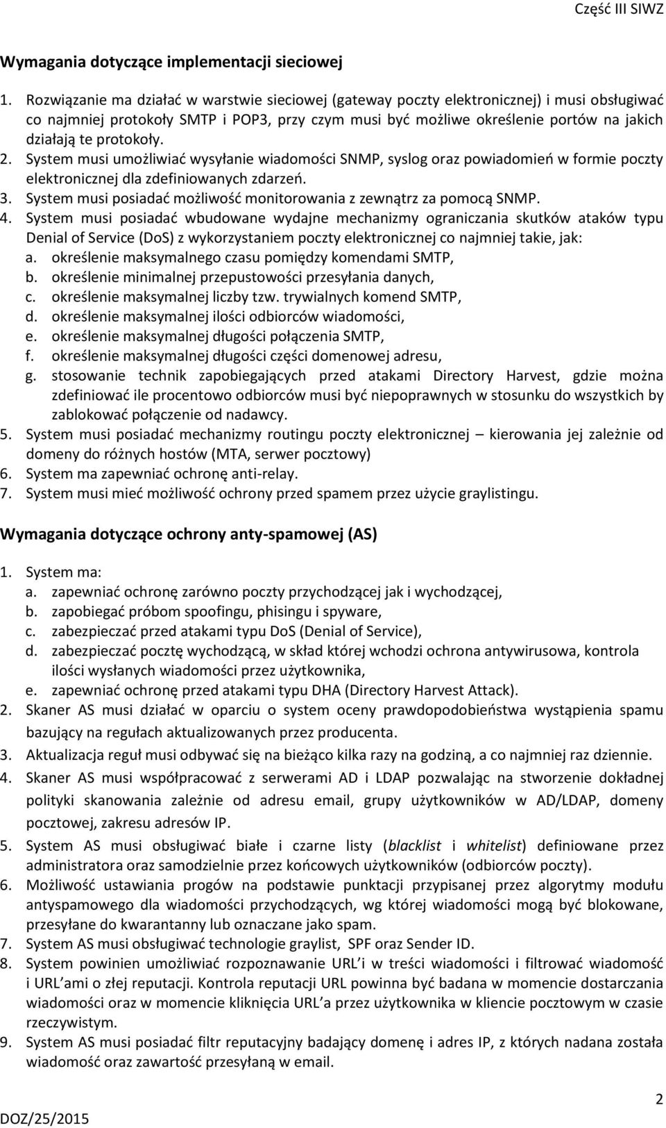 protokoły. 2. System musi umożliwiać wysyłanie wiadomości SNMP, syslog oraz powiadomień w formie poczty elektronicznej dla zdefiniowanych zdarzeń. 3.