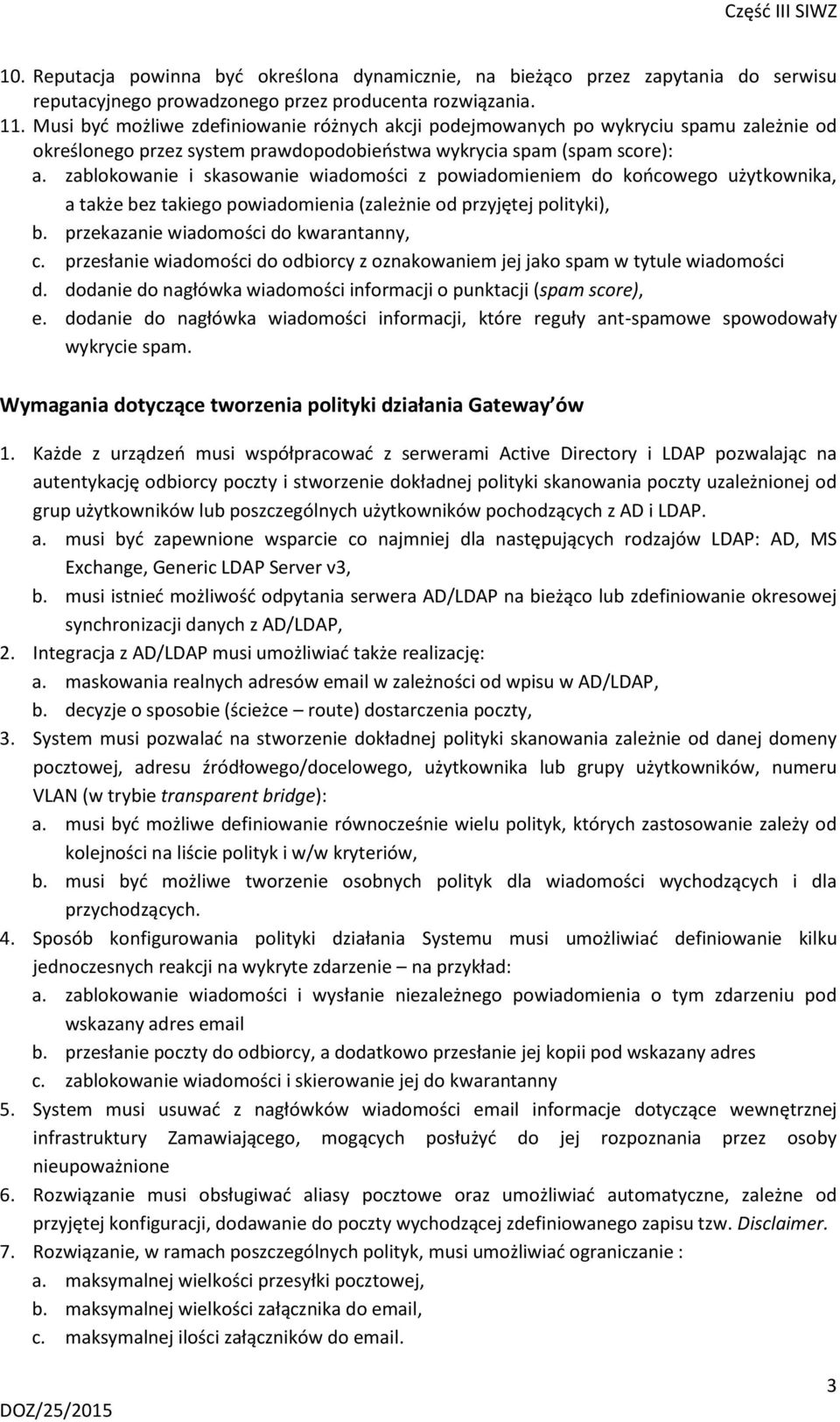 zablokowanie i skasowanie wiadomości z powiadomieniem do końcowego użytkownika, a także bez takiego powiadomienia (zależnie od przyjętej polityki), b. przekazanie wiadomości do kwarantanny, c.