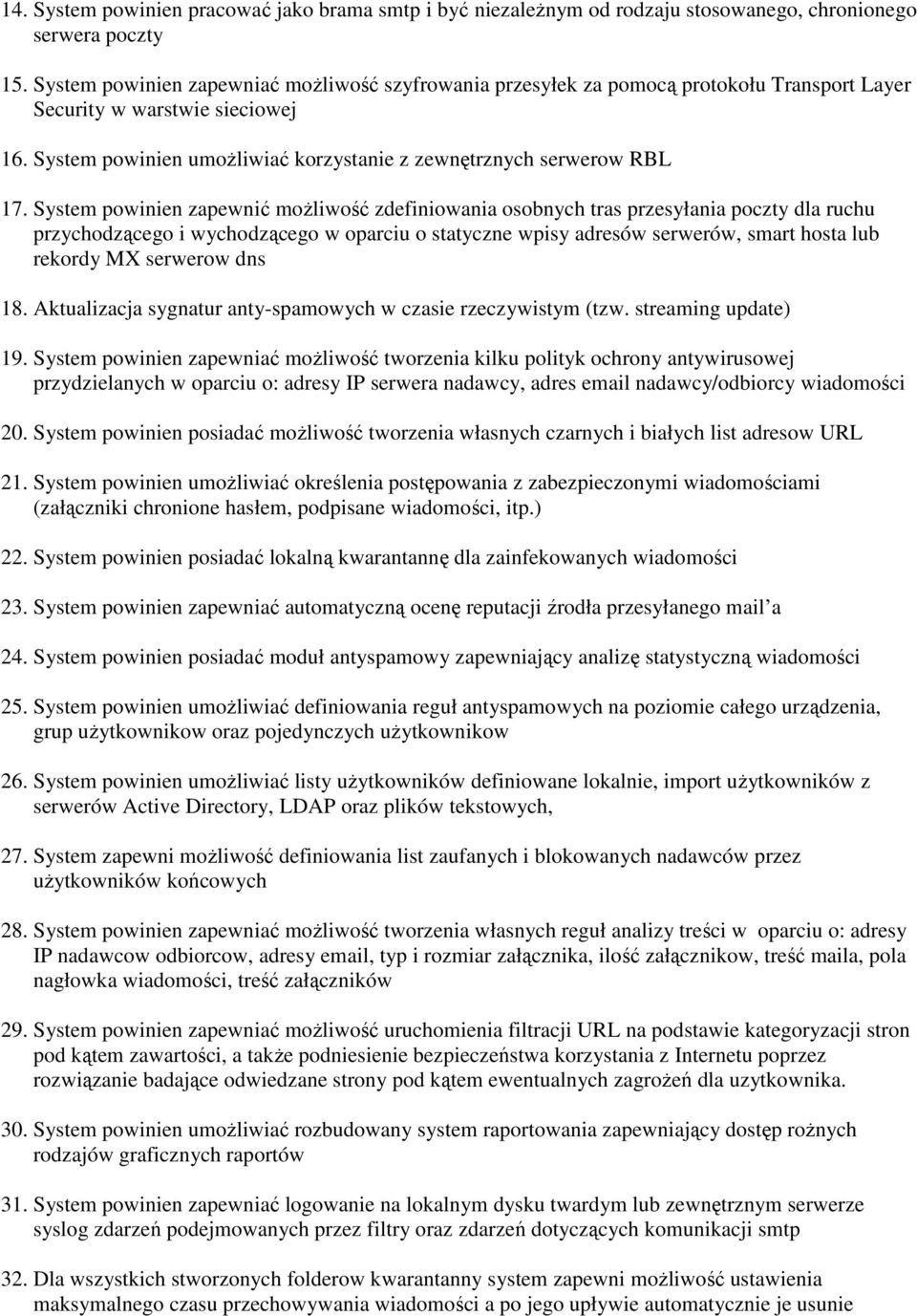 System powinien zapewnić moŝliwość zdefiniowania osobnych tras przesyłania poczty dla ruchu przychodzącego i wychodzącego w oparciu o statyczne wpisy adresów serwerów, smart hosta lub rekordy MX