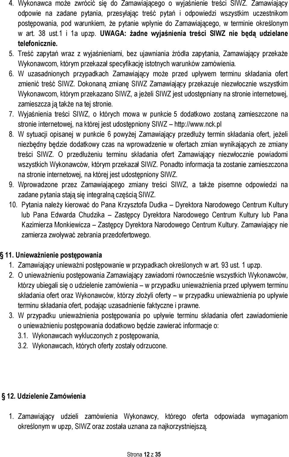 1 i 1a upzp. UWAGA: żadne wyjaśnienia treści SIWZ nie będą udzielane telefonicznie. 5.