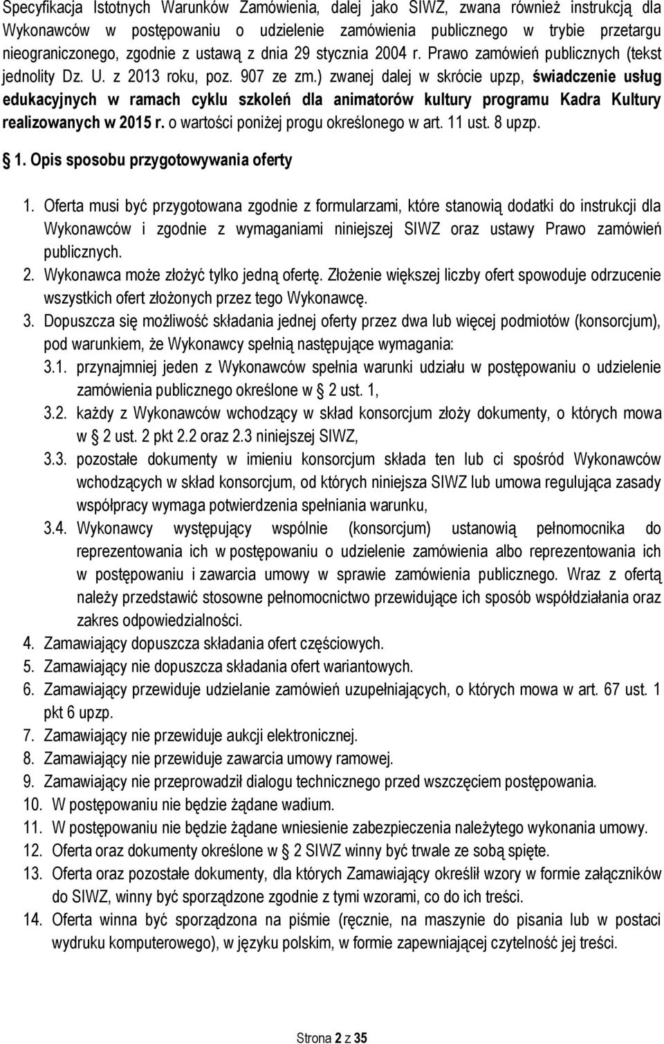 ) zwanej dalej w skrócie upzp, świadczenie usług edukacyjnych w ramach cyklu szkoleń dla animatorów kultury programu Kadra Kultury realizowanych w 2015 r. o wartości poniżej progu określonego w art.