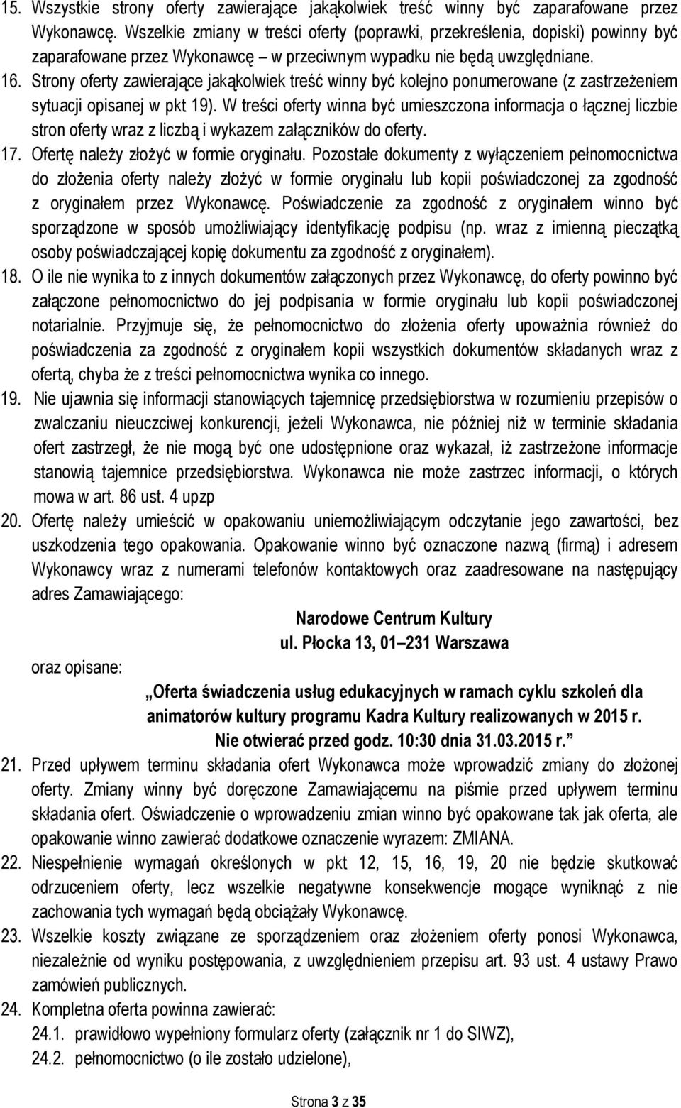 Strony oferty zawierające jakąkolwiek treść winny być kolejno ponumerowane (z zastrzeżeniem sytuacji opisanej w pkt 19).