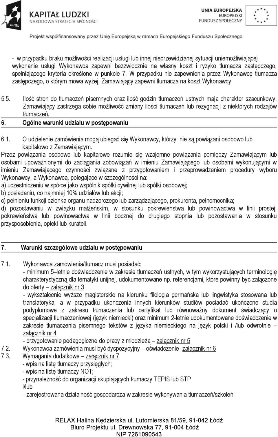 5. Ilość stron do tłumaczeń pisemnych oraz ilość godzin tłumaczeń ustnych maja charakter szacunkowy.