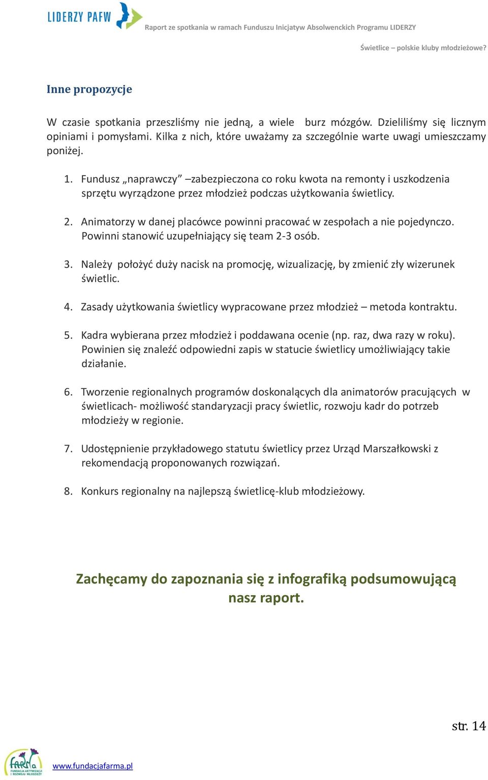 Animatorzy w danej placówce powinni pracowad w zespołach a nie pojedynczo. Powinni stanowid uzupełniający się team 2-3 osób. 3.