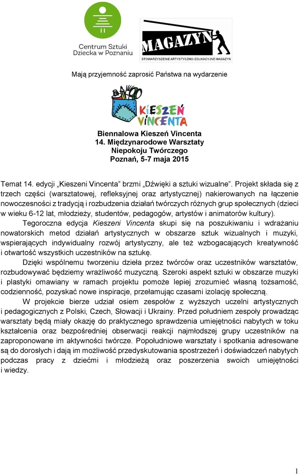 Projekt składa się z trzech części (warsztatowej, refleksyjnej oraz artystycznej) nakierowanych na łączenie nowoczesności z tradycją i rozbudzenia działań twórczych różnych grup społecznych (dzieci w