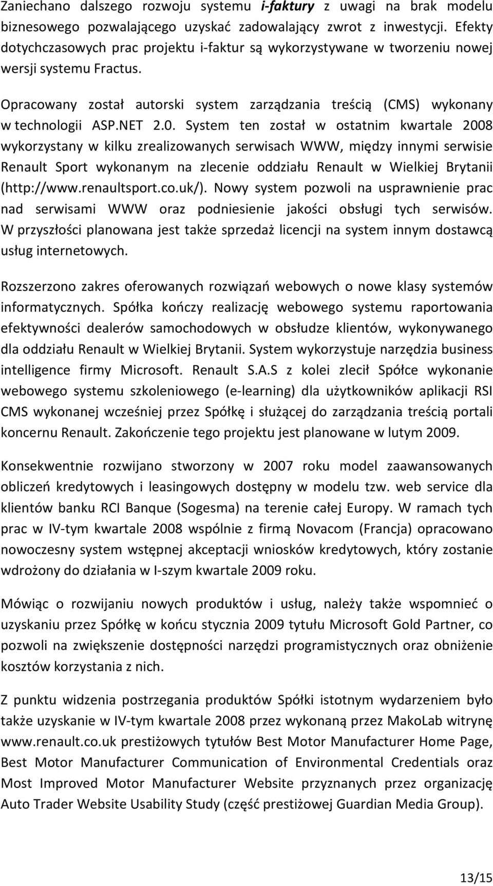 0. System ten został w ostatnim kwartale 2008 wykorzystany w kilku zrealizowanych serwisach WWW, między innymi serwisie Renault Sport wykonanym na zlecenie oddziału Renault w Wielkiej Brytanii