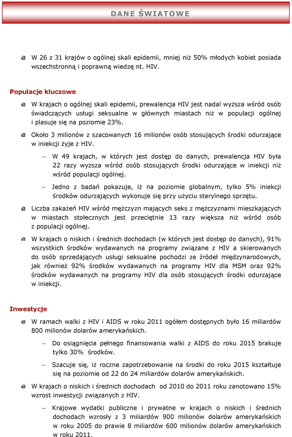 23%. Około 3 milionów z szacowanych 16 milionów osób stosujących środki odurzające w iniekcji żyje z HIV.