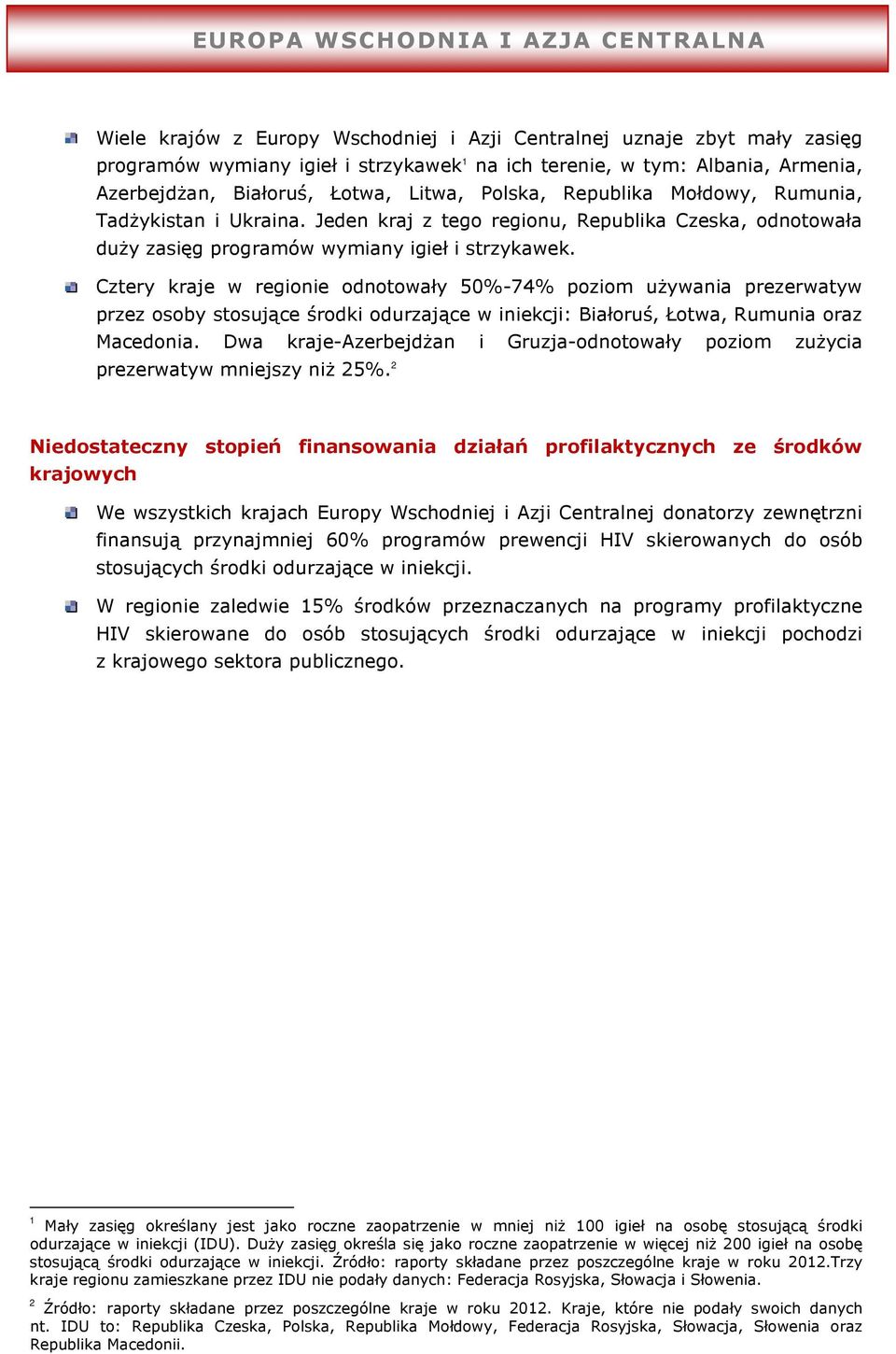 Jeden kraj z tego regionu, Republika Czeska, odnotowała duży zasięg programów wymiany igieł i strzykawek.