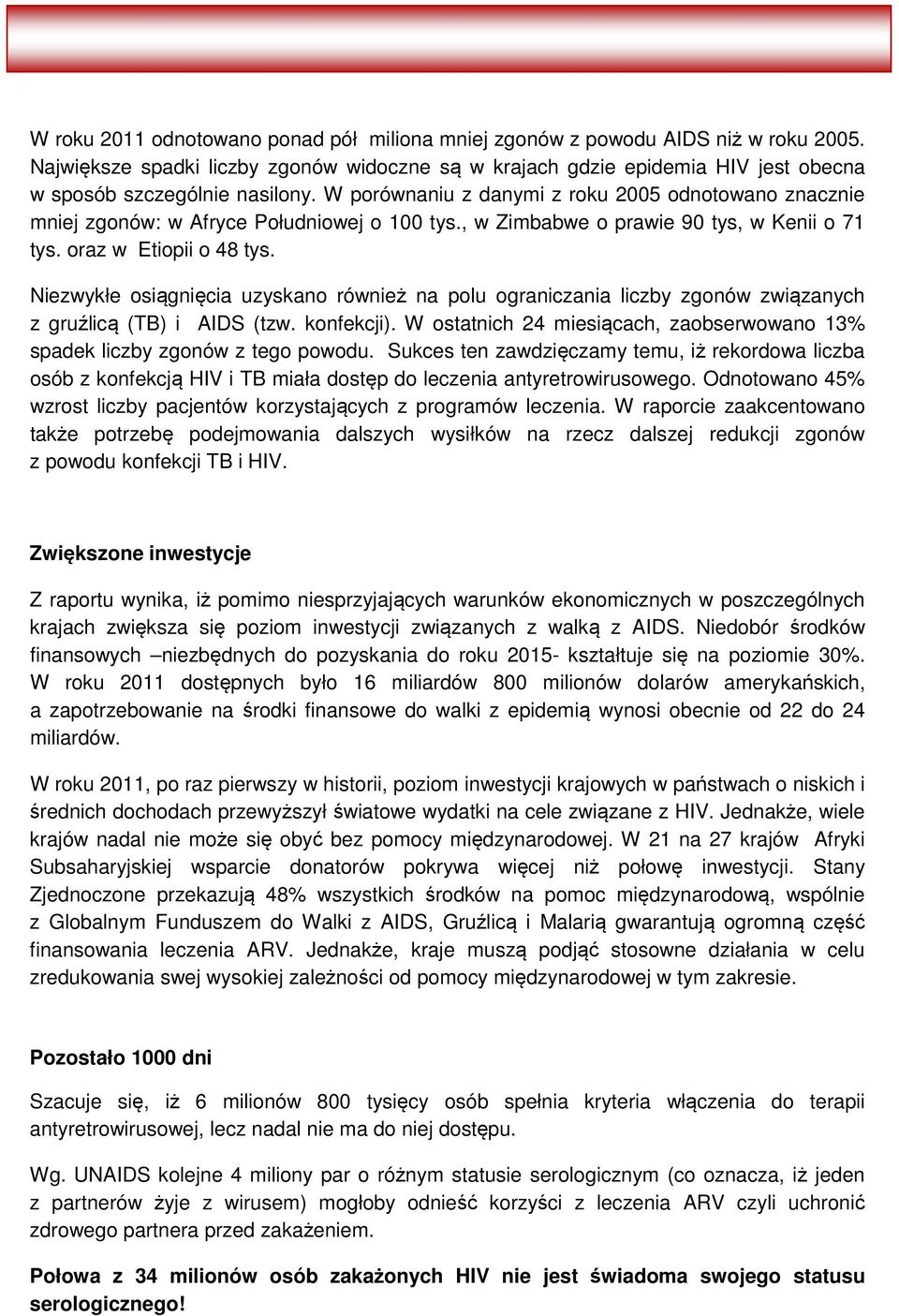 Niezwykłe osiągnięcia uzyskano również na polu ograniczania liczby zgonów związanych z gruźlicą (TB) i AIDS (tzw. konfekcji).