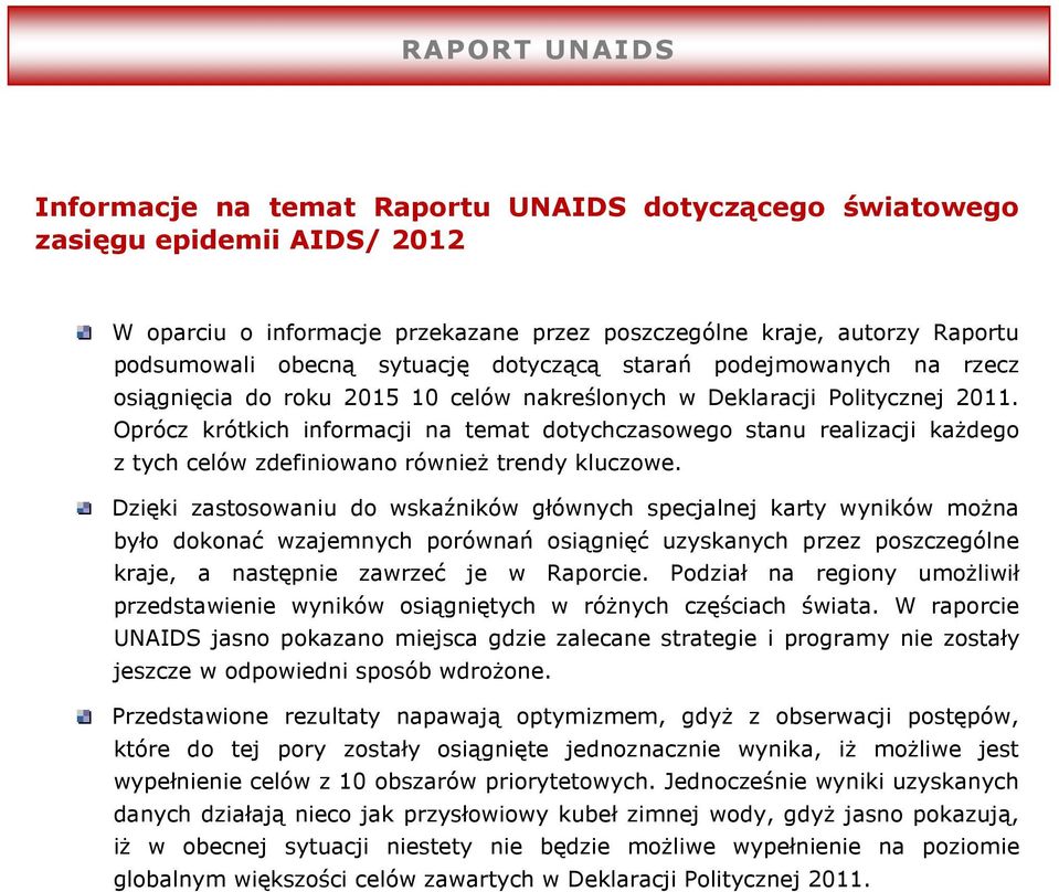 Oprócz krótkich informacji na temat dotychczasowego stanu realizacji każdego z tych celów zdefiniowano również trendy kluczowe.