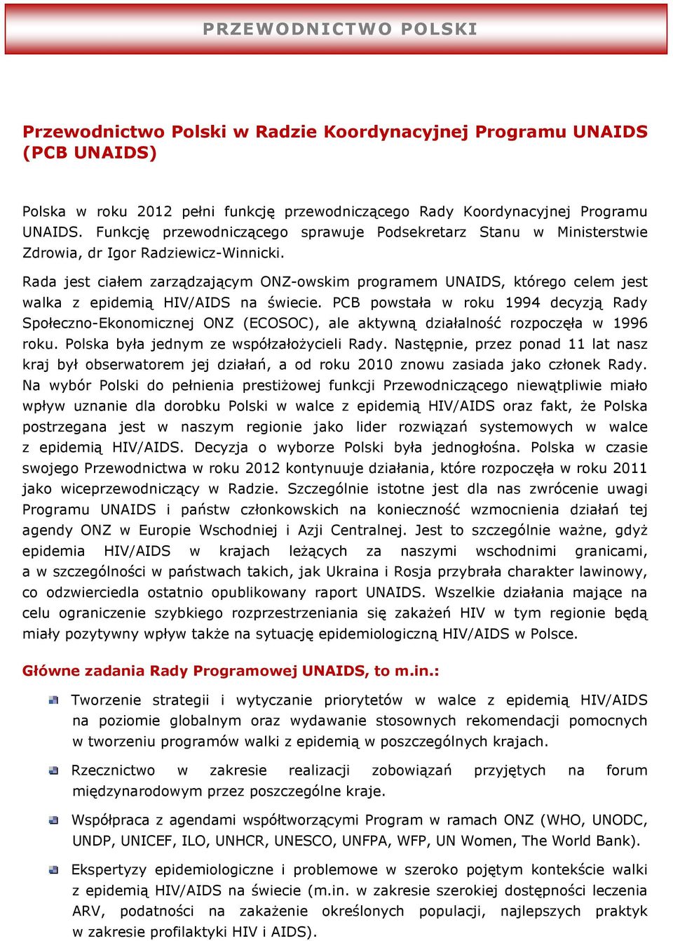 Rada jest ciałem zarządzającym ONZ-owskim programem UNAIDS, którego celem jest walka z epidemią HIV/AIDS na świecie.