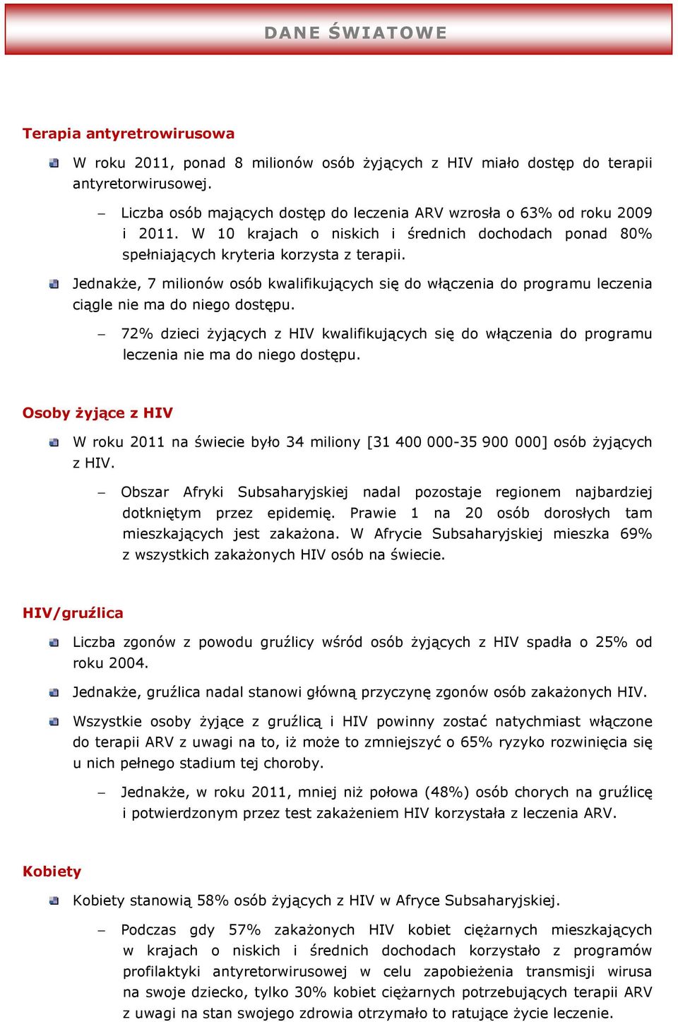 Jednakże, 7 milionów osób kwalifikujących się do włączenia do programu leczenia ciągle nie ma do niego dostępu.