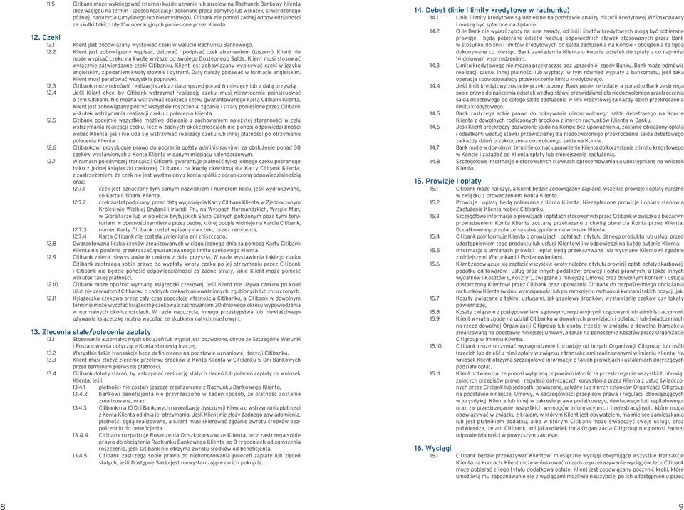 1 Klient jest zobowiàzany wystawiaç czeki w walucie Rachunku Bankowego. 12.2 Klient jest zobowiàzany wypisaç, datowaç i podpisaç czek atramentem (tuszem).