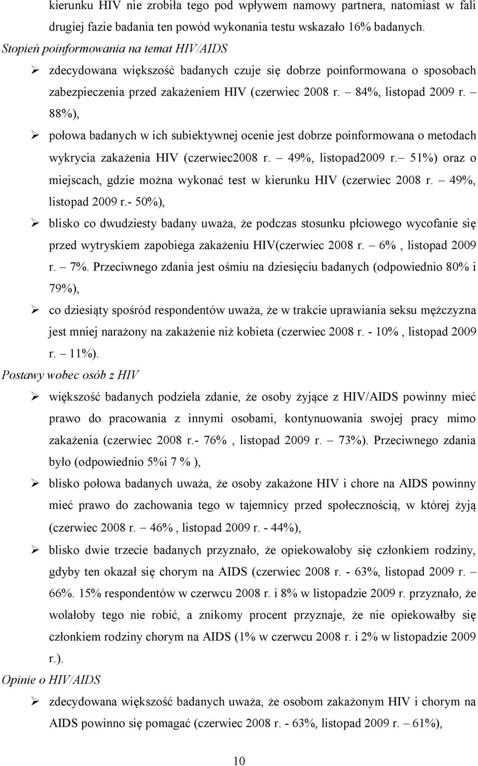 88%), połowa badanych w ich subiektywnej ocenie jest dobrze poinformowana o metodach wykrycia zakażenia HIV (czerwiec2008 r. 49%, listopad2009 r.