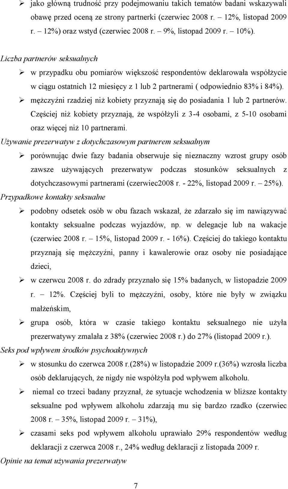 Liczba partnerów seksualnych w przypadku obu pomiarów większość respondentów deklarowała współżycie w ciągu ostatnich 12 miesięcy z 1 lub 2 partnerami ( odpowiednio 83% i 84%).