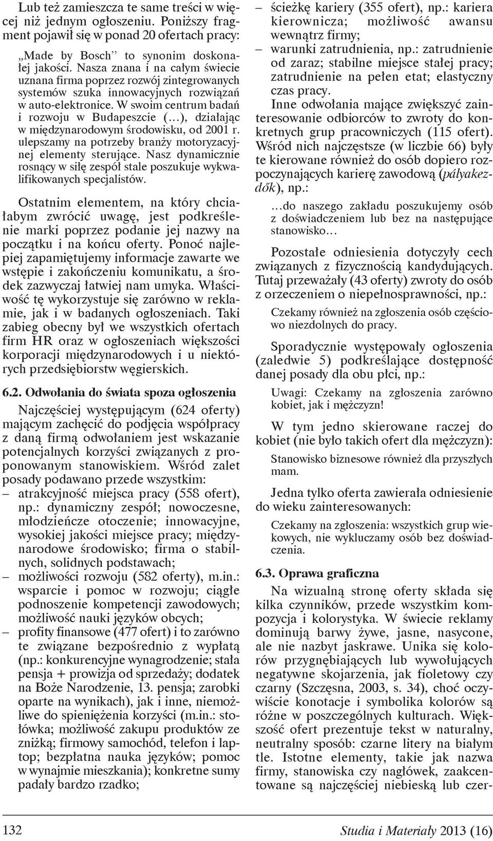 W swoim centrum bada i rozwoju w Budapeszcie ( ), dzia aj c w mi dzynarodowym rodowisku, od 2001 r. ulepszamy na potrzeby bran y motoryzacyjnej elementy steruj ce.