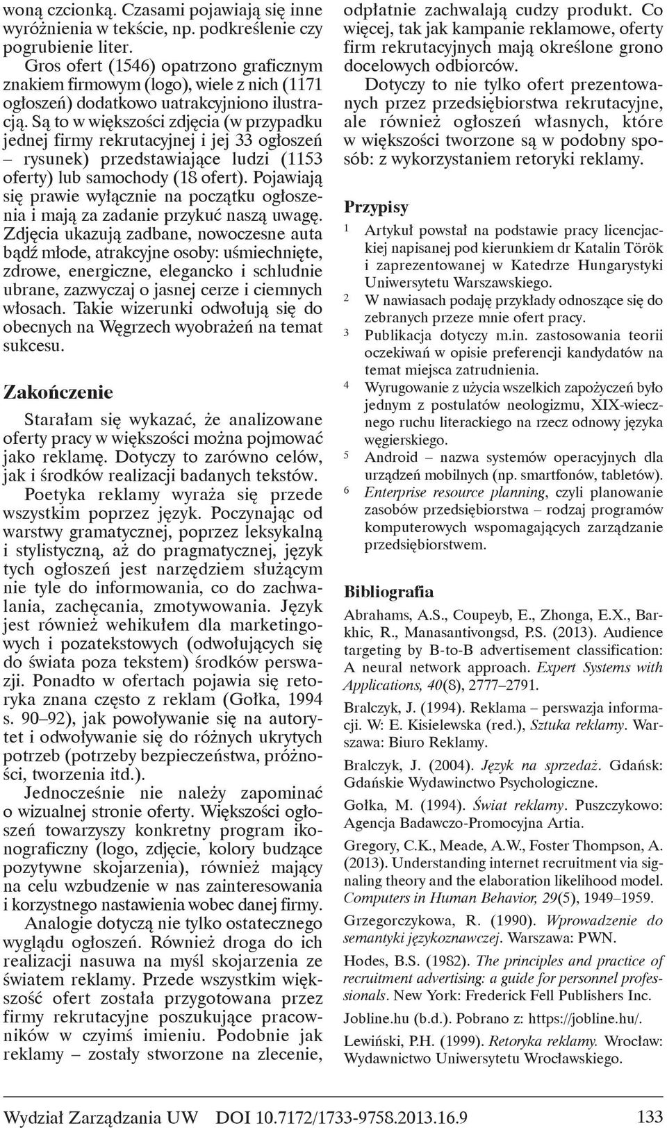 S to w wi kszo ci zdj cia (w przypadku jednej firmy rekrutacyjnej i jej 33 og osze rysunek) przedstawiaj ce ludzi (1153 oferty) lub samochody (18 ofert).