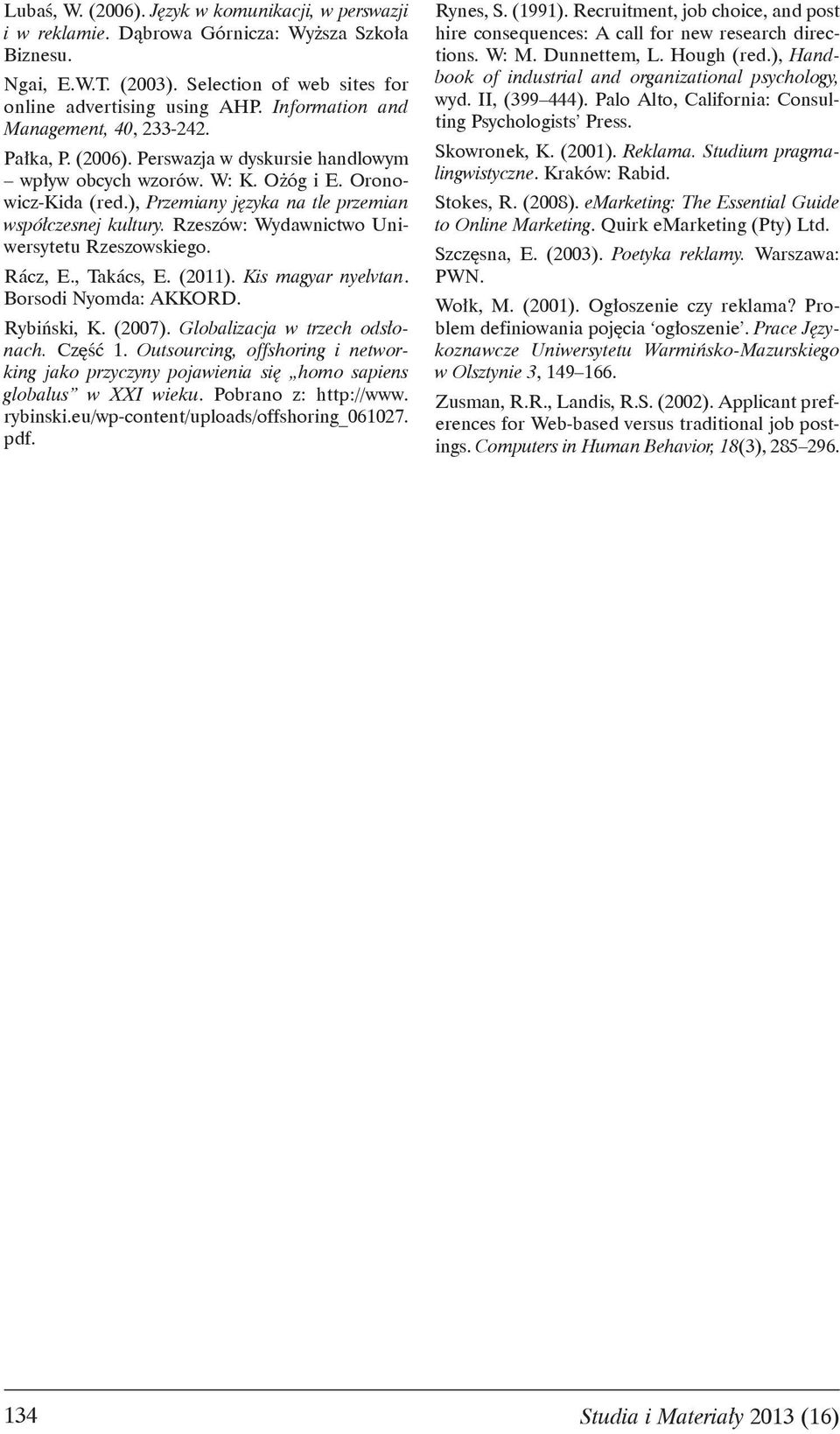 ), Przemiany j zyka na tle przemian wspó czesnej kultury. Rzeszów: Wydawnictwo Uniwersytetu Rzeszowskiego. Rácz, E., Takács, E. (2011). Kis magyar nyelvtan. Borsodi Nyomda: AKKORD. Rybi ski, K.